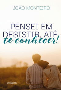 Pensei em desistir, até te conhecer - João Monteiro - ebook