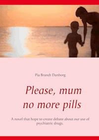 Please, mum, no more pills - Pia Brandt Danborg - ebook