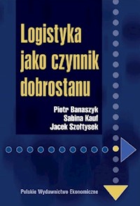 Logistyka jako czynnik dobrostanu - Banaszyk Piotr, Kauf Sabina, Szołtysek Jacek - książka