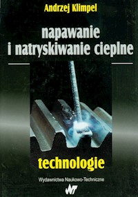 Napawanie i natryskiwanie cieplne Technologie - Klimpel Andrzej - książka