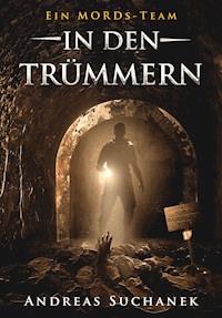 Ein MORDs-Team - Band 7: In den Trümmern (All-Age Krimi) - Suchanek Andreas - ebook