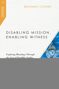 Disabling Mission, Enabling Witness - Benjamin T. Conner - ebook