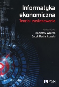 Informatyka ekonomiczna Teoria i zastosowania -  - książka