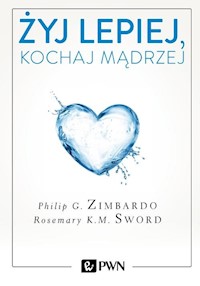 Żyj lepiej, kochaj mądrzej - Zimbardo Philip, Sword Rosemary K.M. - książka