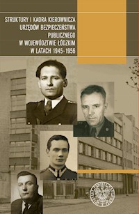 Struktury i kadra kierownicza urzędów bezpieczeństwa publicznego w województwie łódzkim w latach 1945-1956 - - książka