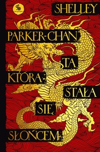 Ta, która stała się Słońcem. Cykl Świetlisty Cesarz. Tom 1 - Shelley Parker-Chan - książka