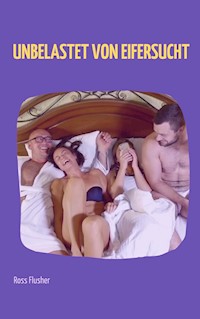 Unbelastet von Eifersucht - Ross Flusher - ebook