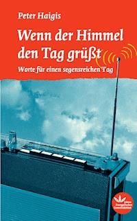 Wenn der Himmel den Tag grüßt - Peter Haigis - ebook