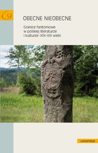 Obecne nieobecne. Granice fantomowe w polskiej literaturze i kulturze (XIX-XXI wiek) - Jan Galant, Elżbieta Rybicka (red.), Kornelia Ćwiklak - ebook