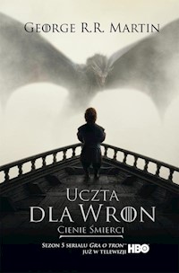 Pieśń Lodu i Ognia Tom 4 Część 1 Uczta dla wron Cienie śmierci - George R.R. Martin - książka