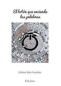 El botón que enciende las palabras - María Esther Ruiz Fuentes - ebook