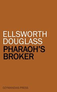 Pharaoh's Broker - Ellsworth Douglass - ebook