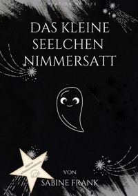 Das kleine Seelchen Nimmersatt - Reise mit ihr durch viele Leben - Sabine Frank - ebook