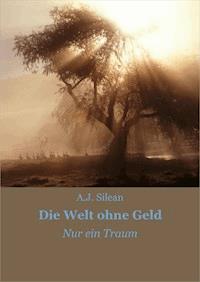 Die Welt ohne Geld - A.J. Silean - ebook