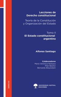 Lecciones de Derecho constitucional. Teoría de la Constitución y Organización del Estado. Tomo II - Alfonso Santiago - ebook
