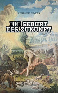 Die Geburt der Zukunft - Siegfried Binder - ebook