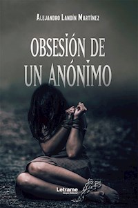 Obsesión de un anónimo - Alejandro Landín Martínez - ebook