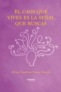 El caos que vives es la señal - Miriam Guadalupe Tamayo Hurtado - ebook