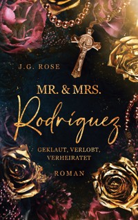 Mr. & Mrs. Rodríguez - Geklaut, verlobt, verheiratet - J.G. Rose - ebook