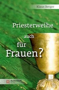 Priesterweihe auch für Frauen? - Klaus Berger - ebook