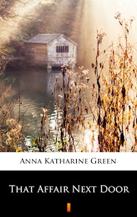 That Affair Next Door - Anna Katharine Green - ebook