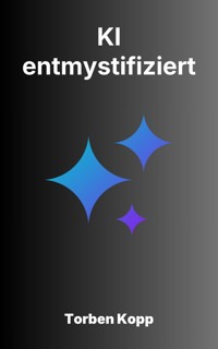 KI – entmystifiziert - Torben Kopp - ebook