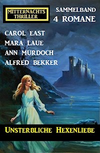 Unsterbliche Hexenliebe: Mitternachtsthriller Sammelband 4 Romane - Alfred Bekker - ebook