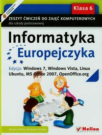 Informatyka Europejczyka 6 Zeszyt ćwiczeń Edycja Windows 7 Windows Vista Linux Ubuntu MC Office 2007 OpenOffice.org - Kiałka Danuta, Kiałka Katarzyna - książka
