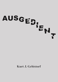 Ausgedient - Kurt J. Gebistorf - ebook