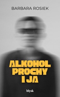 Alkohol, prochy i ja - Rosiek Barbara - ebook + audiobook