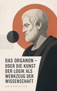 Das Organon - oder die Kunst der Logik als Werkzeug der Wissenschaft - Aristoteles - ebook