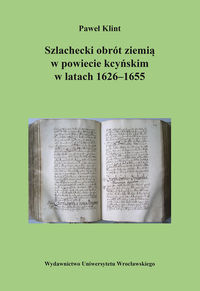 Szlachecki obrót ziemią w powiecie kcyńskim w latach 1626-1655 - Klint Paweł - książka