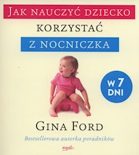 Jak nauczyć dziecko korzystać z nocniczka w 7 dni - Gina Ford - książka
