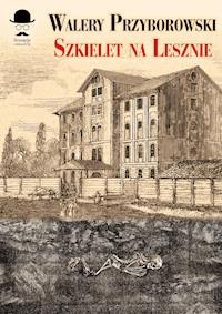 Sensacje z dawnych lat. Szkielet na Lesznie - Walery Przyborowski - ebook