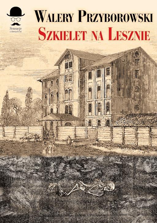 Okładka książki Sensacje z dawnych lat. Szkielet na Lesznie