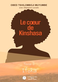 Le cœur de Kinshasa - Tome 1 - Obed Tshilomboji Muyumbe - ebook