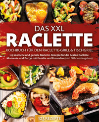 Das XXL Raclette Kochbuch für den Raclette-Grill & Tischgrill: 123 köstliche und geniale Raclette-Rezepte für die besten Raclette-Momente und Partys mit Familie und Freunden (inkl. Nährwertangaben) - Yummy Kitchen - ebook