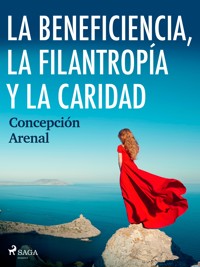 La beneficencia, la filantropía y la caridad - Concepción Arenal - ebook
