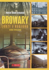 Browary Łodzi i regionu - Marcin Jakub Szymański - książka