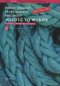 Miłość to wybór. O terapii współuzależnień - Robert Hemfelt, Paul Meier, Frank Minirth - ebook + książka