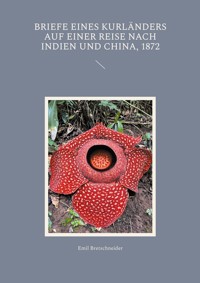 Briefe eines Kurländers auf einer Reise nach Indien und China, 1872 - Emil Bretschneider - ebook