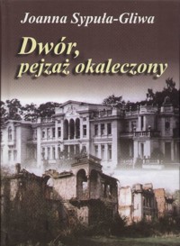 Dwór, pejzaż okaleczony - Sypuła-Gliwa Joanna - ebook