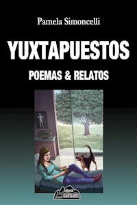 Yuxtapuestos, poemas & relatos - Pamela Simoncelli - ebook