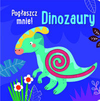 Pogłaszcz mnie! Dinozaury -  - książka