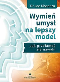 Wymień umysł na lepszy model - Joe Dispenza - książka