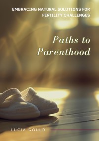 Paths to Parenthood - Lucia Gould - ebook