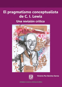 El pragmatismo conceptualista de C. I. Lewis. Una revisión crítica - Victoria Paz Sánchez García - ebook