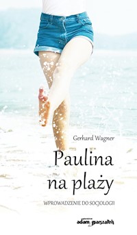 Paulina na plaży Wprowadzenie do socjologii - Wagner Gerhard, Adamczyk Grzegorz - książka