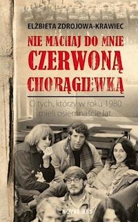 Nie machaj do mnie czerwoną chorągiewką - Elżbieta Zdrojowa-Krawiec - ebook + audiobook + książka