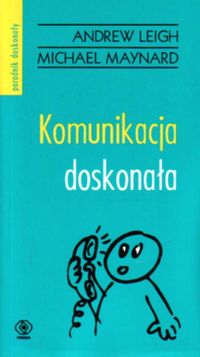 Komunikacja doskonała - Michael Maynard, Andrew Leigh - ebook